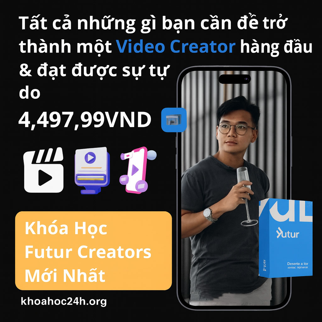 Khóa Học Sáng Tạo Nội Dung Futur Creators Mới Nhất
