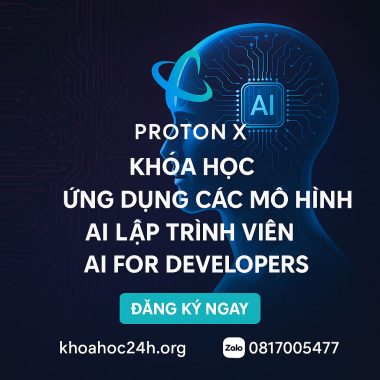 Khóa Học Ứng Dụng Các Mô Hình AI Cho Lập Trình Viên AI for Developers – ProtonX