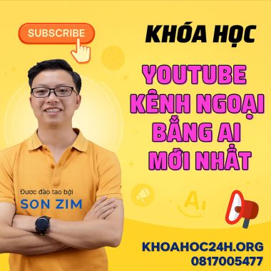 Khóa Học Youtube Kênh Ngoại Bằng AI Mới Nhất Cùng Sơn Zim