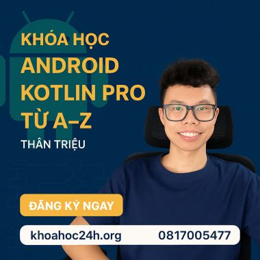Khóa học Android Kotlin Pro Từ A–Z Thân Triệu