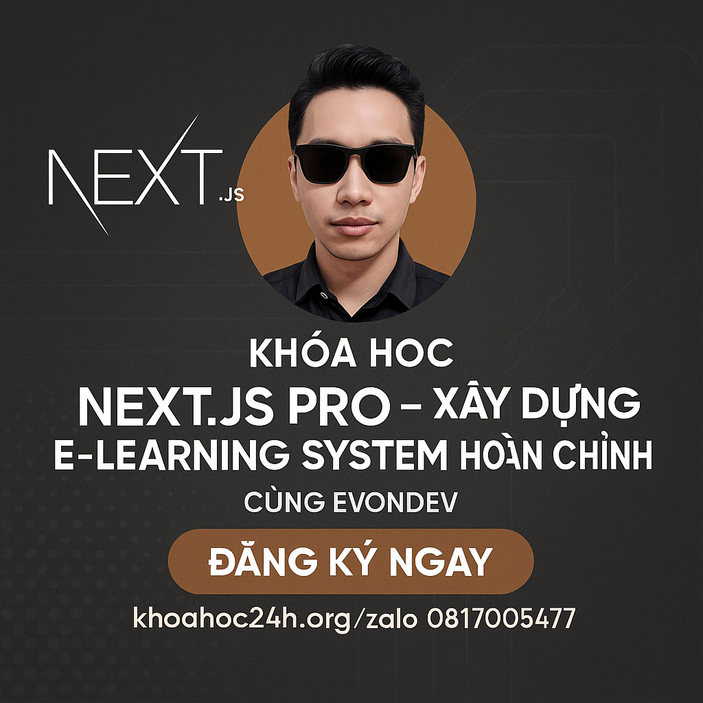 Khóa học NextJS Pro – Xây Dựng E-Learning System Hoàn Chỉnh Cùng EvonDev