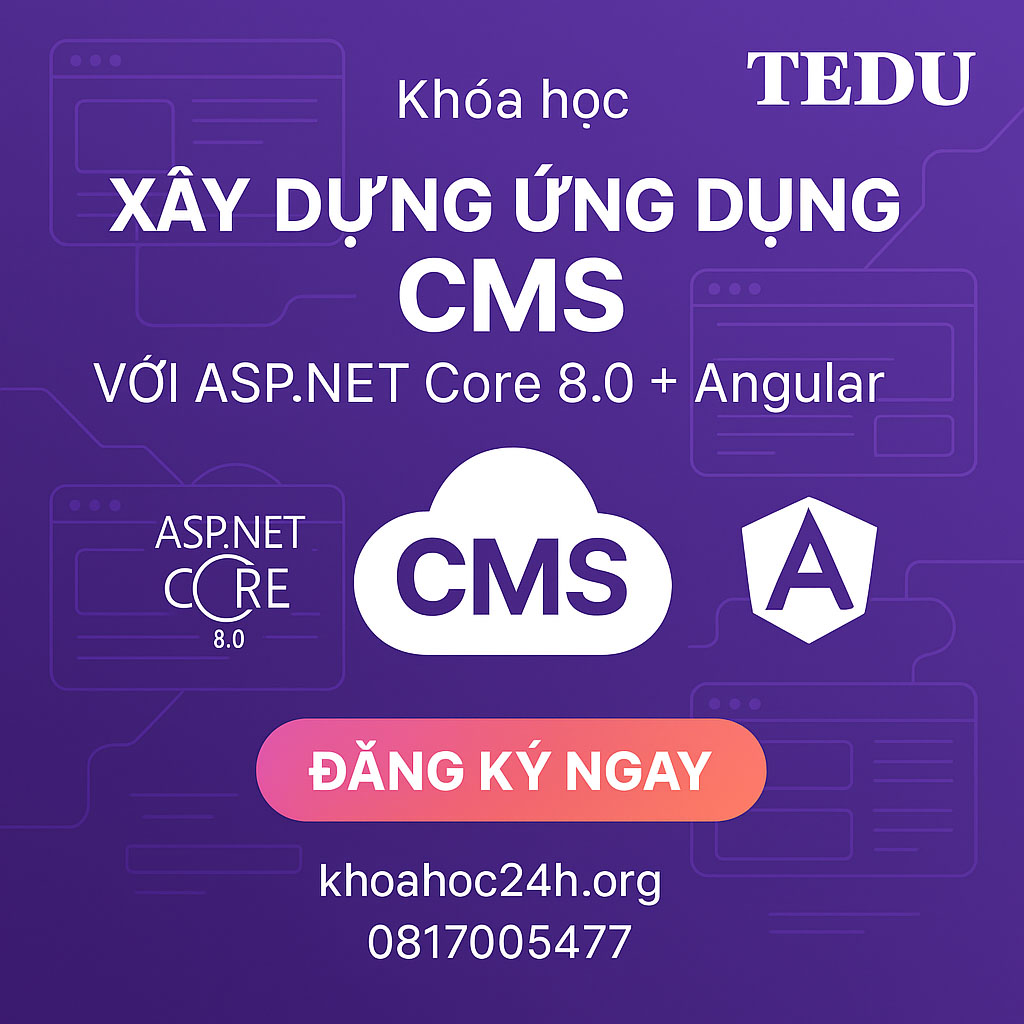 Khóa học Xây Dựng Ứng Dụng CMS Với ASP.NET Core 8.0 + Angular TEDU