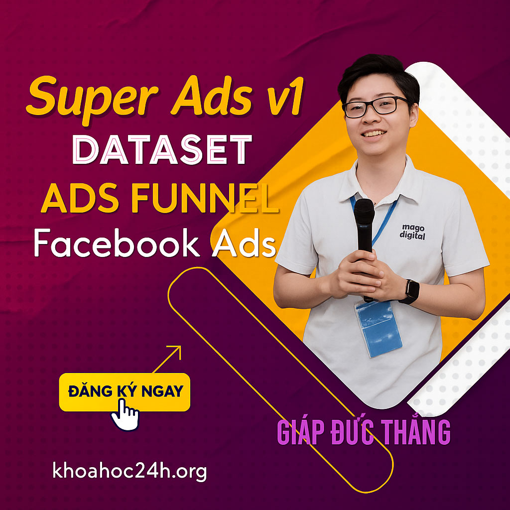 Share Khóa Học Super Ads v1 – FB Ads + Dataset + Ads Funnel cùng Giáp Đức Thắng