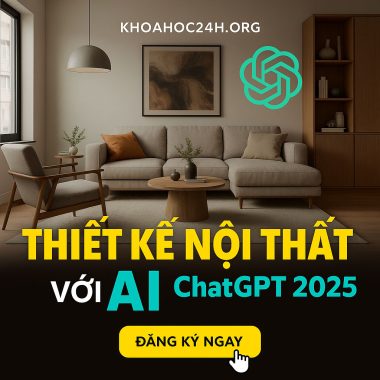 Share Khóa Học Thiết Kế Nội Thất Với AI ChatGPT 2025