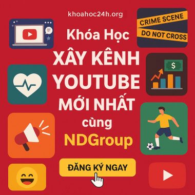 Share Khóa Học Xây Kênh YouTube Mới Nhất cùng NDGroup