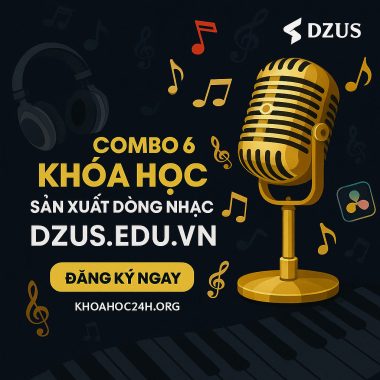 Combo 6 Khóa Học Sản Xuất Dòng Nhạc Dzus.edu