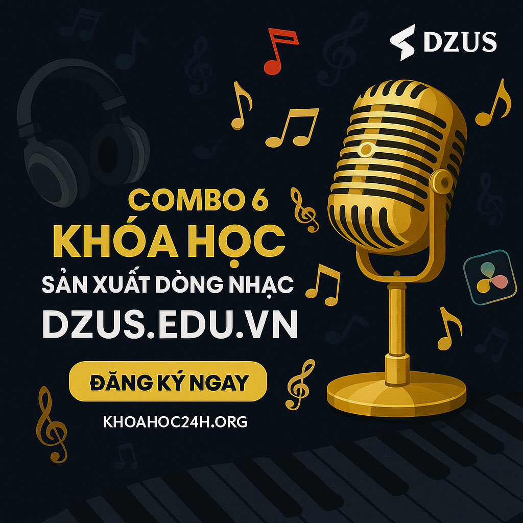 Combo 6 Khóa Học Sản Xuất Dòng Nhạc Dzus.edu
