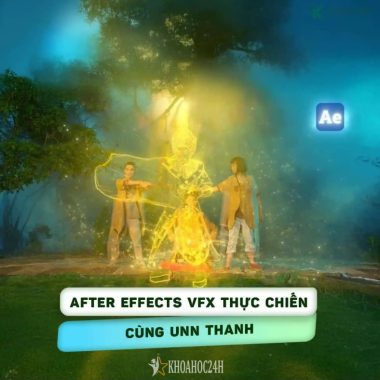 Khóa Học After Effects VFX Thực Chiến Của Unn Thanh