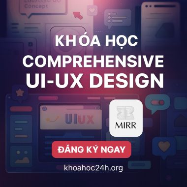 Khóa Học Comprehensive UI-UX Design cùng Mirr Design