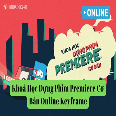 Khóa Học Dựng Phim Premiere Cơ Bản Online Keyframe