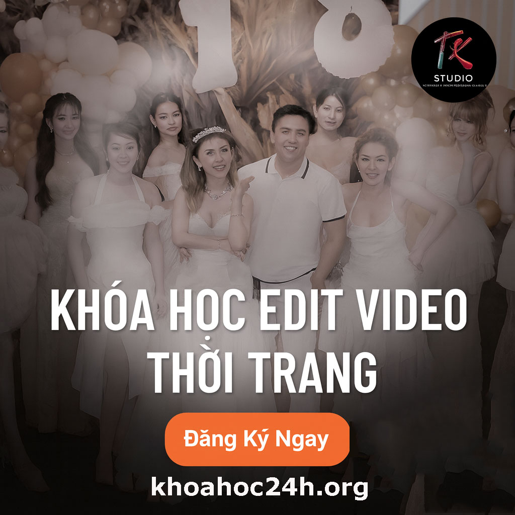 Khóa Học Edit Video Thời Trang KT Media