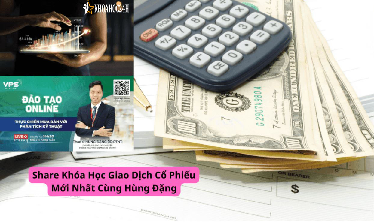 Khóa Học Giao Dịch Cổ Phiếu Mới Nhất Cùng Hùng Đặng