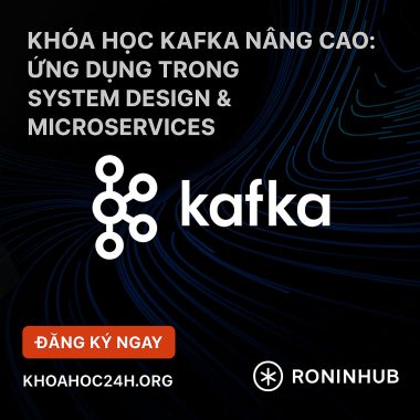 Khóa Học Kafka Nâng Cao Ứng Dụng trong System Design & Microservices Roninhub