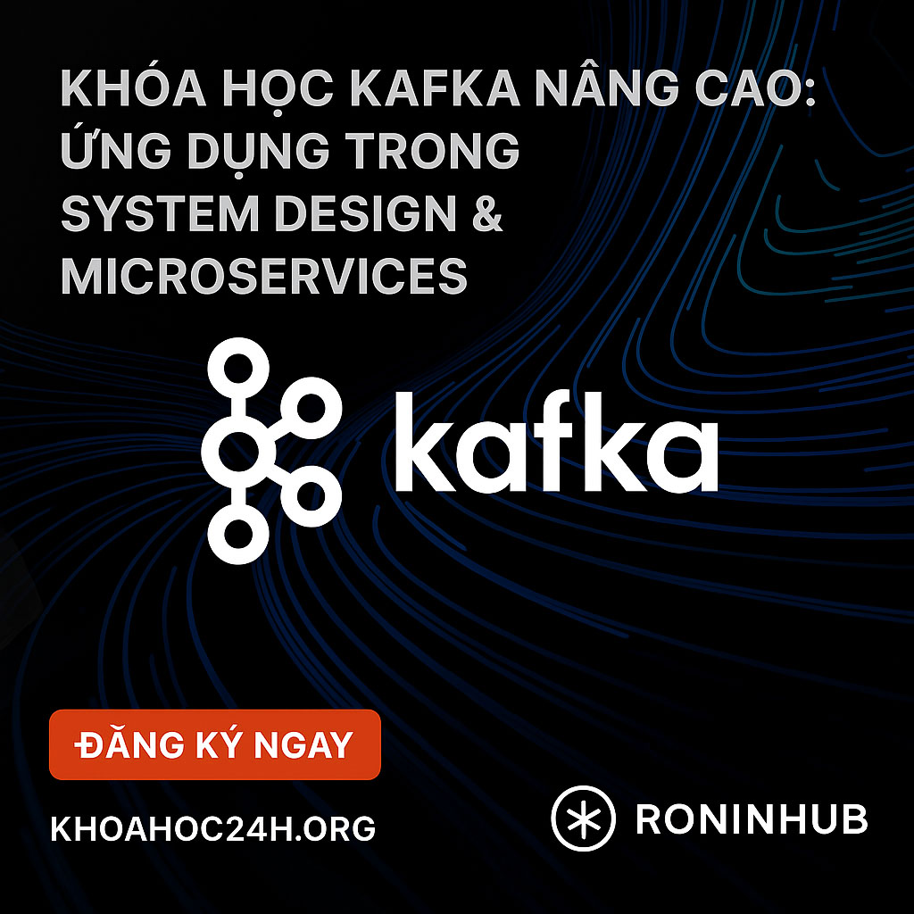 Khóa Học Kafka Nâng Cao Ứng Dụng trong System Design & Microservices Roninhub