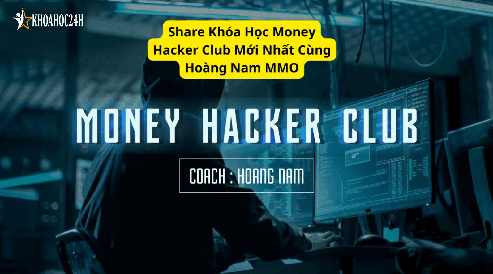 Khóa Học Money Hacker Club Mới Nhất Cùng Hoàng Nam MMO