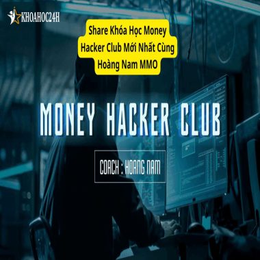 Khóa Học Money Hacker Club Mới Nhất Hoàng Nam MMO