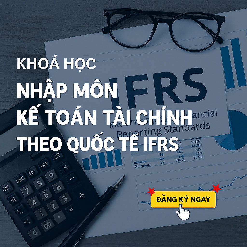 Khóa Học Nhập Môn Kế Toán Tài Chính Theo Quốc Tế IFRS