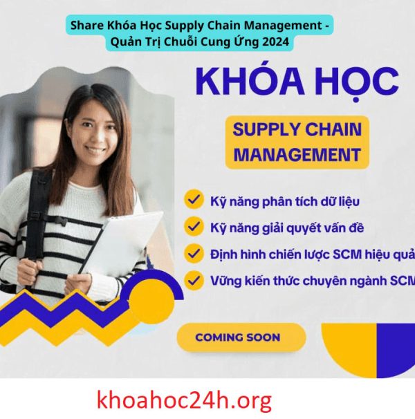 Khóa Học Supply Chain Management – Quản Trị Chuỗi Cung Ứng