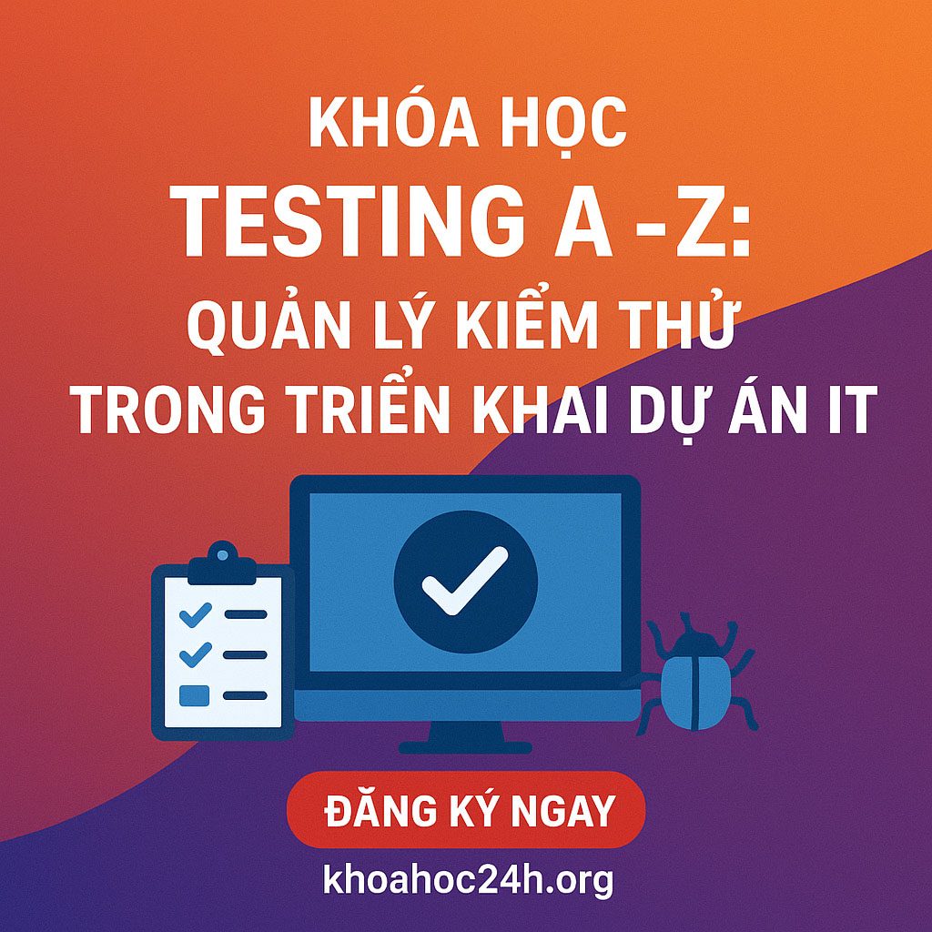 Khóa Học Testing A-Z Quản lý Kiểm thử trong Triển khai Dự án IT Khóa Học Testing A-Z Quản lý Kiểm thử trong Triển khai Dự án IT