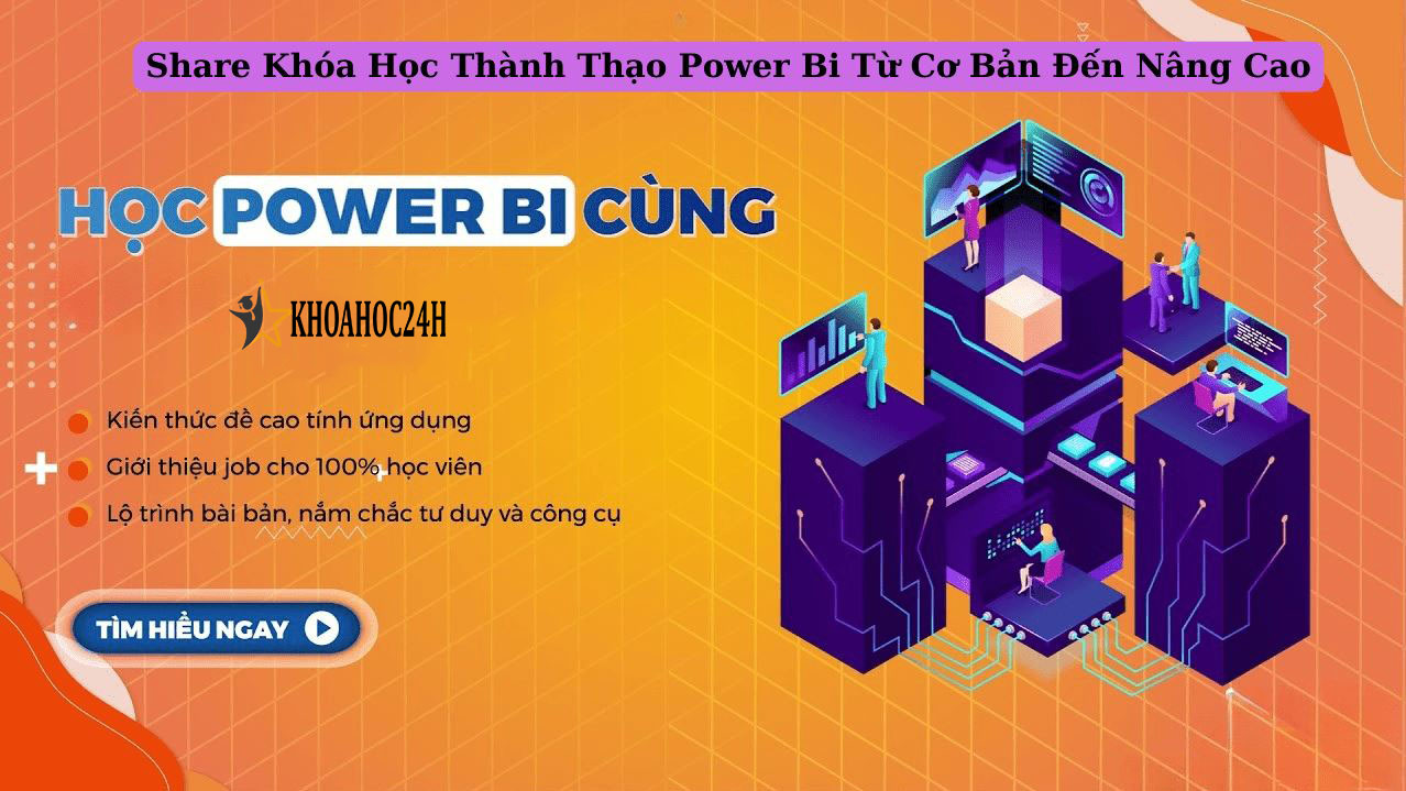 Khóa Học Thành Thạo Power BI Từ Cơ Bản Đến Nâng Cao