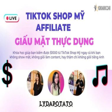 Khóa Học TikTok Shop Mỹ Affiliate Giấu Mặt Thực Dụng Lydapotato