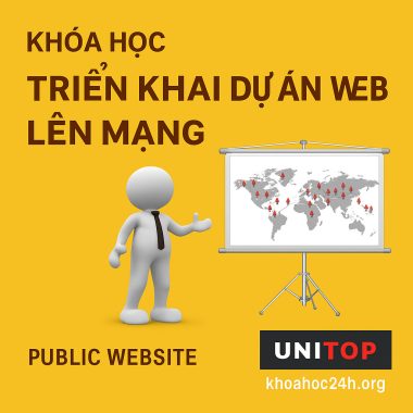 Khóa Học Triển Khai Dự Án Web Lên Mạng Internet Chỉ Với 30 Phút – Unitop