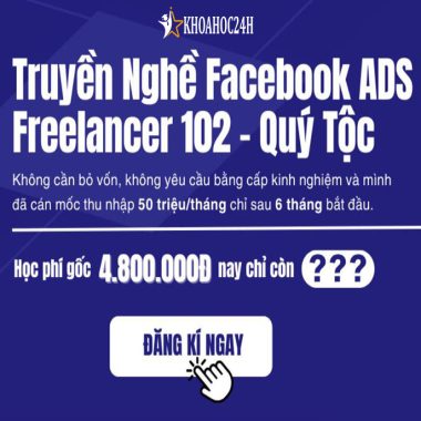 Khóa Học Truyền Nghề Facebook ADS Freelancer 102 Giảng Viên Quý Tộc