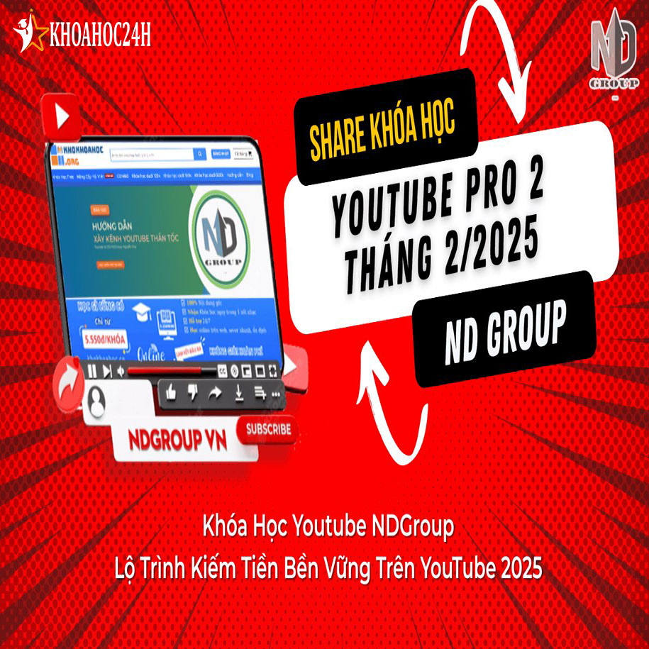 Khóa Học YouTube Pro NDGroup Lộ Trình Kiếm Tiền Bền Vững Trên YouTube 2025