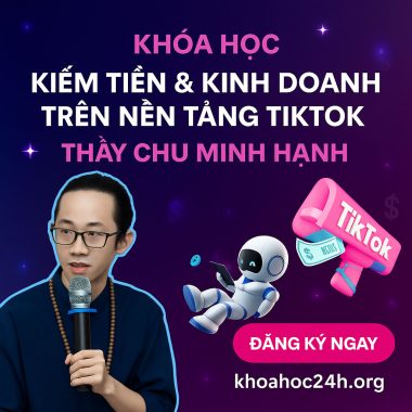 Share Khóa Học Kiếm Tiền Kinh Doanh Trên TikTok cùng Thầy Chu Minh Hạnh