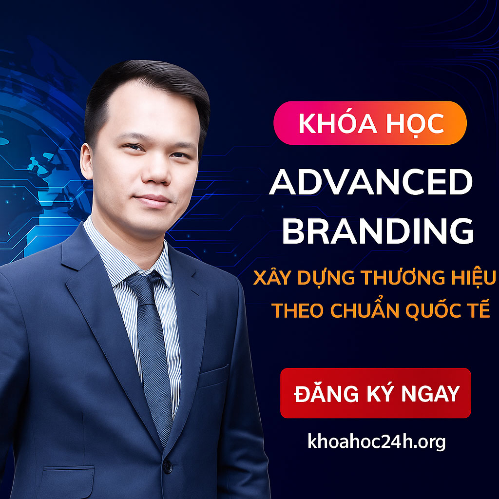 Khóa Học Advanced Branding – Xây Dựng Thương Hiệu Theo Chuẩn Quốc Tế Khóa Học Advanced Branding – Xây Dựng Thương Hiệu Theo Chuẩn Quốc Tế