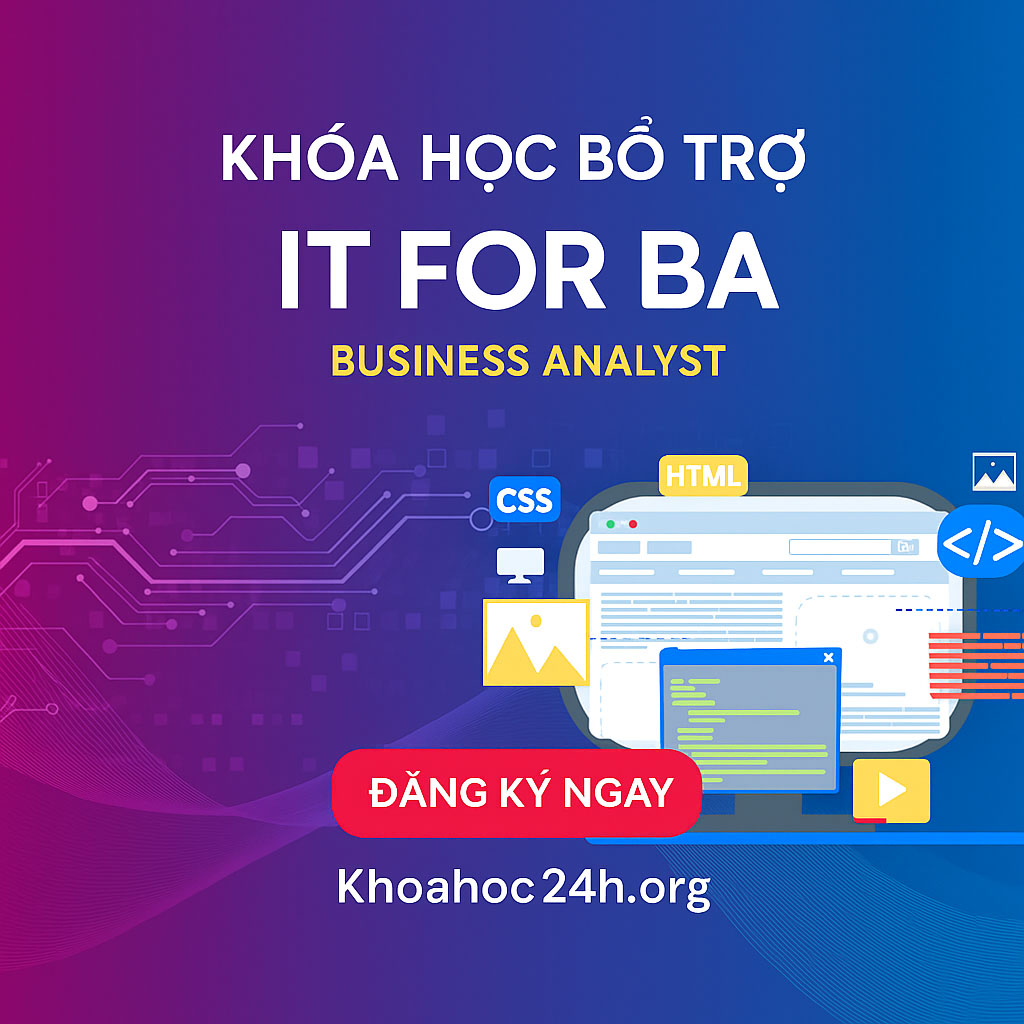 Khóa Học Bổ Trợ It For Ba – Business Analyst Khóa Học Bổ Trợ It For Ba – Business Analyst