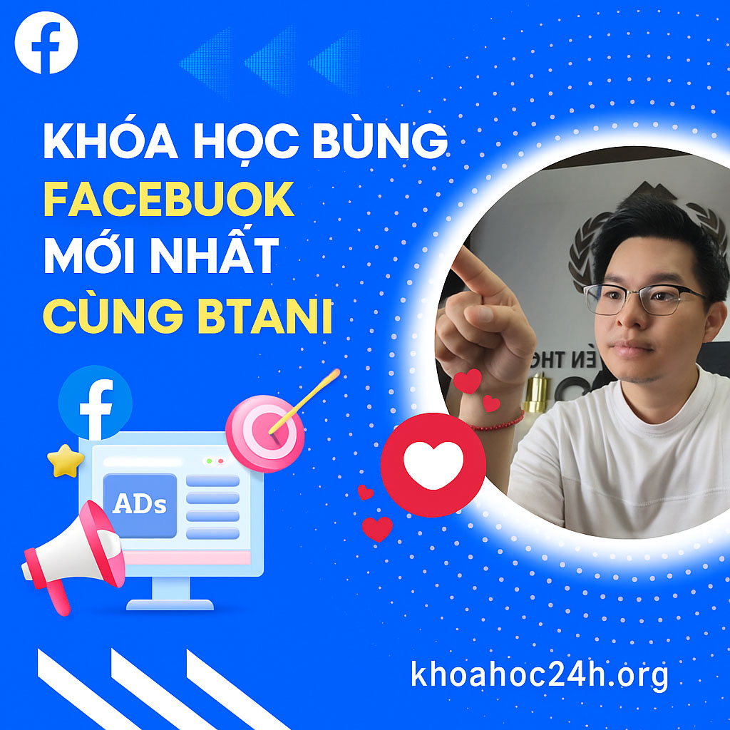 Khoá Học Bùng Facebook Mới Nhất Cùng Btani Khoá Học Bùng Facebook Mới Nhất Cùng Btani