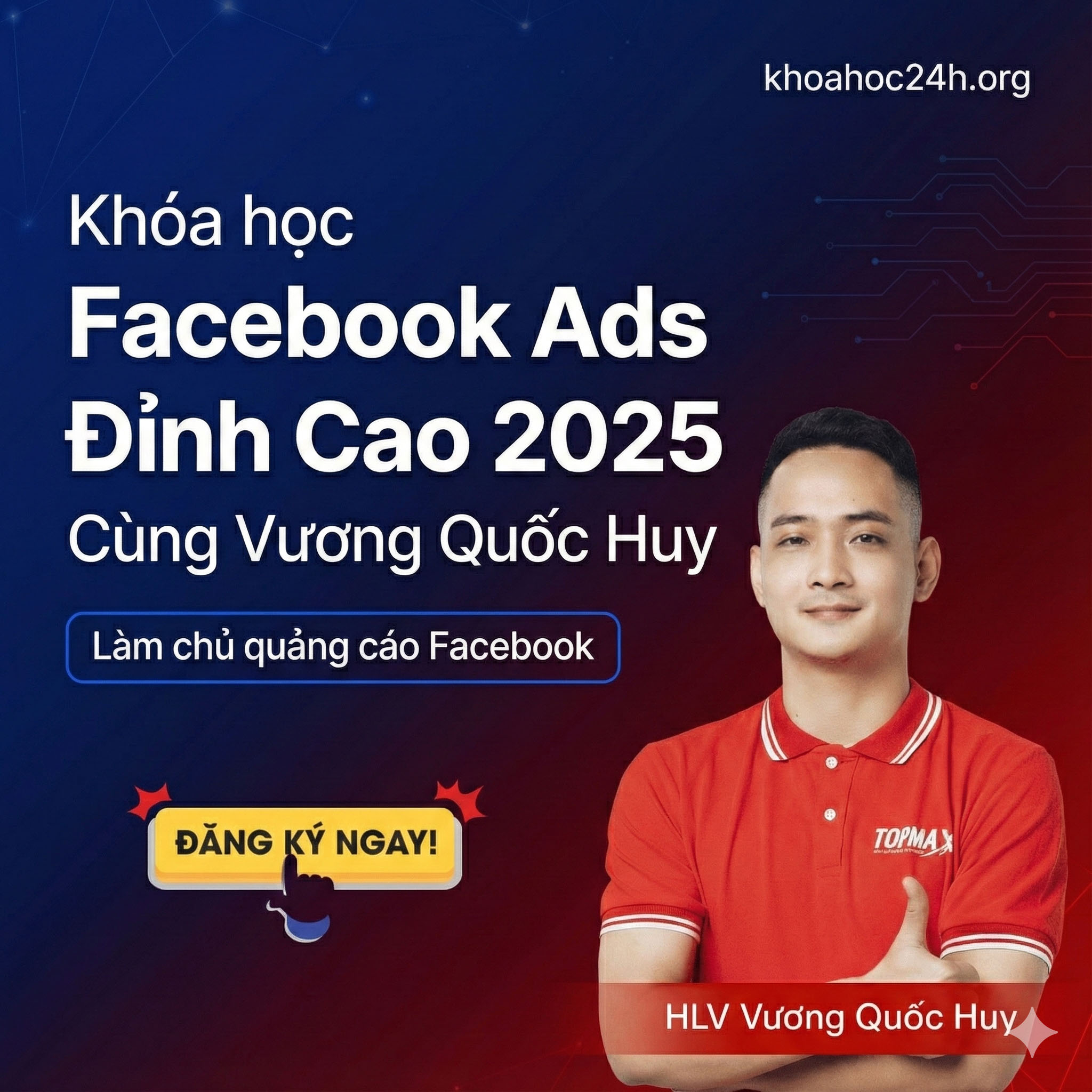 Khóa Học Facebook Ads Đỉnh Cao 2025 Cùng Vương Quốc Huy Khóa Học Facebook Ads Đỉnh Cao 2025 Cùng Vương Quốc Huy