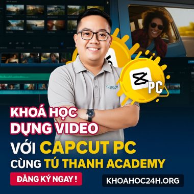 Khóa Học Học Dựng Video Với Capcut Pc Cùng Tú Thanh Academy