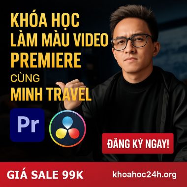 Khóa Học Học Làm Màu Video Premiere Cùng Minh Travel