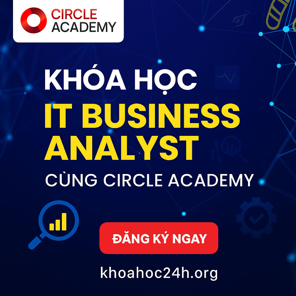 Khóa Học It Business Analyst Cùng Circle Academy Khóa Học It Business Analyst Cùng Circle Academy