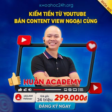 Khóa Học Kiếm Tiền Từ Youtube Content Và Bán Content View Ngoại Cùng Huân Academy