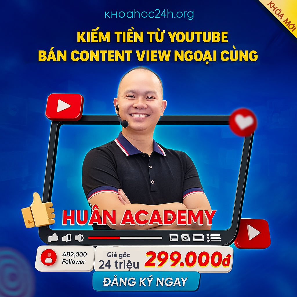 Khóa Học Kiếm Tiền Từ Youtube Content Và Bán Content View Ngoại Cùng Huân Academy Khóa Học Kiếm Tiền Từ Youtube Content Và Bán Content View Ngoại Cùng Huân Academy