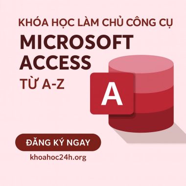 Khóa Học Làm Chủ Công Cụ Microsoft Access Từ A-Z