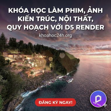 Khóa Học Làm Phim, Ảnh Kiến Trúc, Nội Thất, Quy Hoạch Với D5 Render