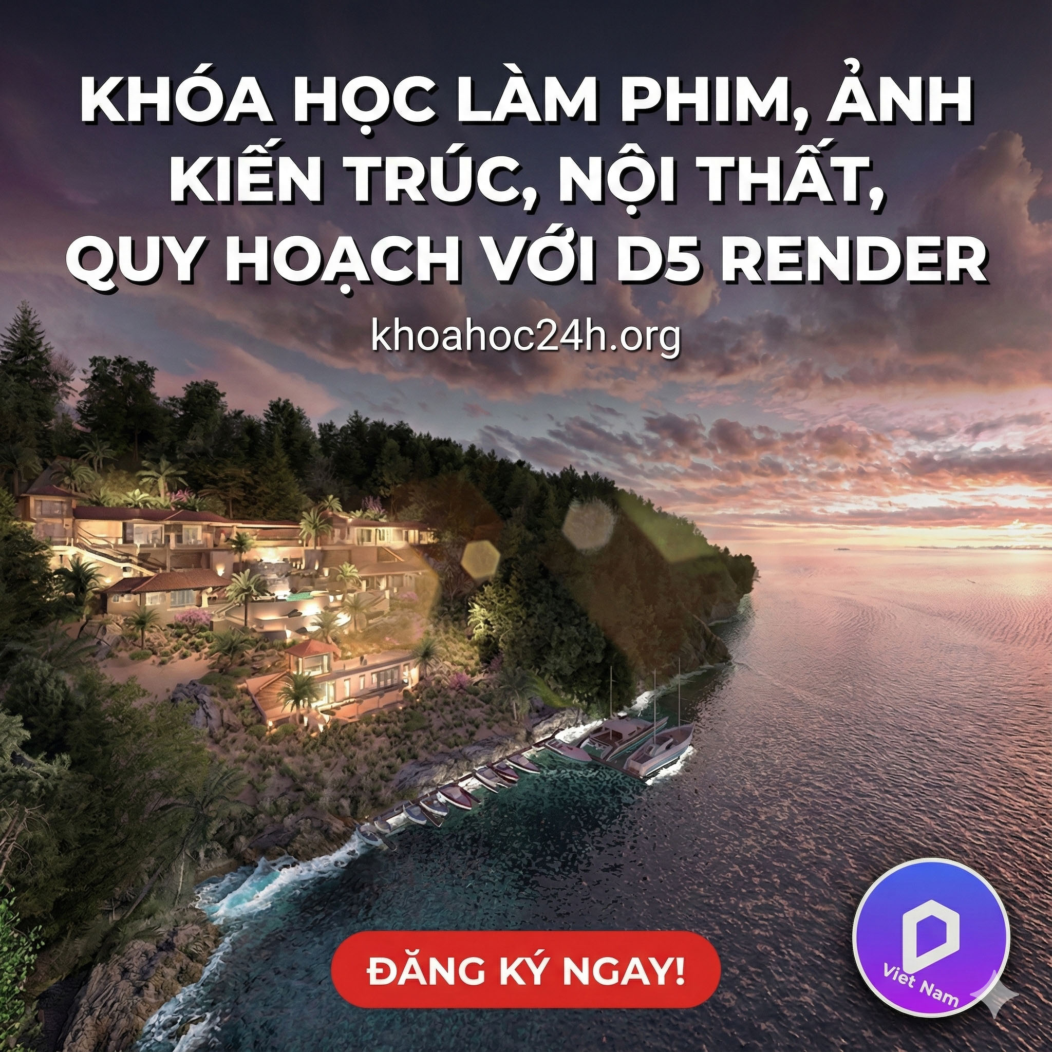 Khóa Học Làm Phim, Ảnh Kiến Trúc, Nội Thất, Quy Hoạch Với D5 Render Khóa Học Làm Phim, Ảnh Kiến Trúc, Nội Thất, Quy Hoạch Với D5 Render