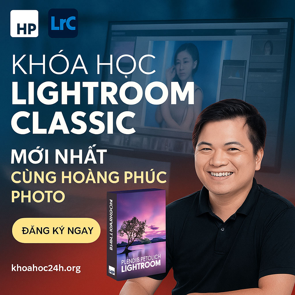 Khóa Học Lightroom Classic Mới Nhất Cùng Hoàng Phúc Photo Khóa Học Lightroom Classic Mới Nhất Cùng Hoàng Phúc Photo