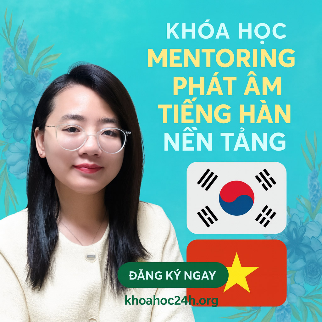 Khóa Học Mentoring Phát Âm Tiếng Hàn Nền Tảng Khóa Học Mentoring Phát Âm Tiếng Hàn Nền Tảng