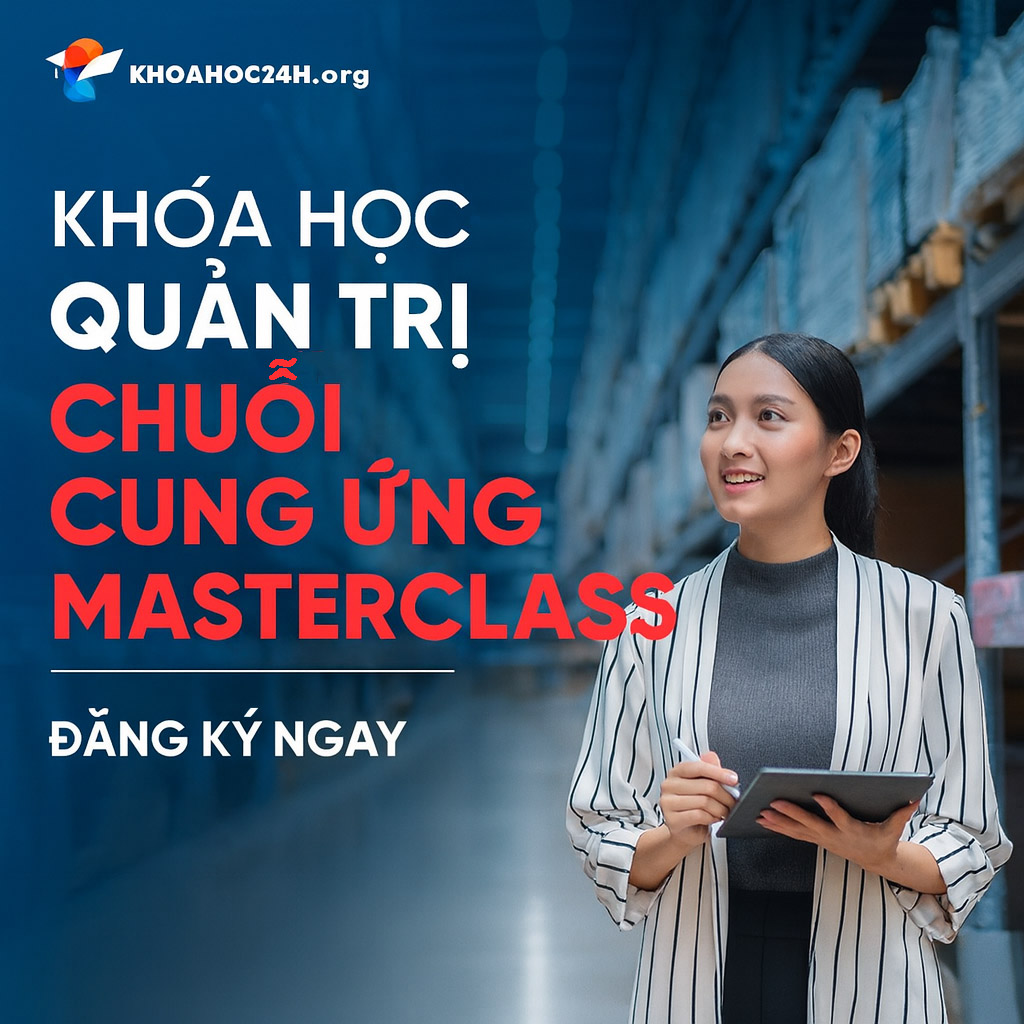 Khóa Học Quản Trị Chuỗi Cung Ứng Cơ Bản Nâng Cao – Masterclass Khóa Học Quản Trị Chuỗi Cung Ứng Cơ Bản Nâng Cao – Masterclass