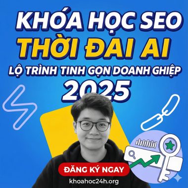 Khóa Học Seo Thời Đại Ai Lộ Trình Tinh Gọn Doanh Nghiệp 2025
