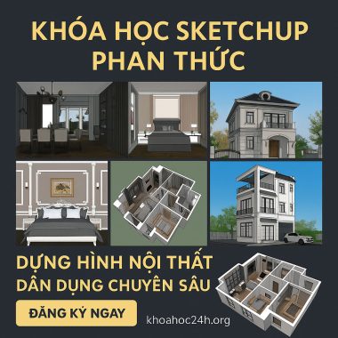 Khóa Học Sketchup Phan Thức- Dựng Hình Nội Thất Dân Dụng Chuyên Sâu