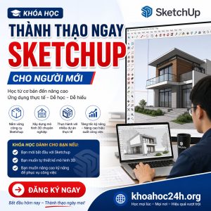 Khóa Học Thành Thạo Ngay Sketchup Cho Người Mới