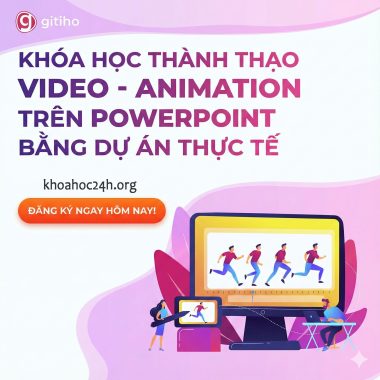 Khóa Học Thành Thạo Video - Animation Trên Powerpoint Bằng Dự Án Thực Tế