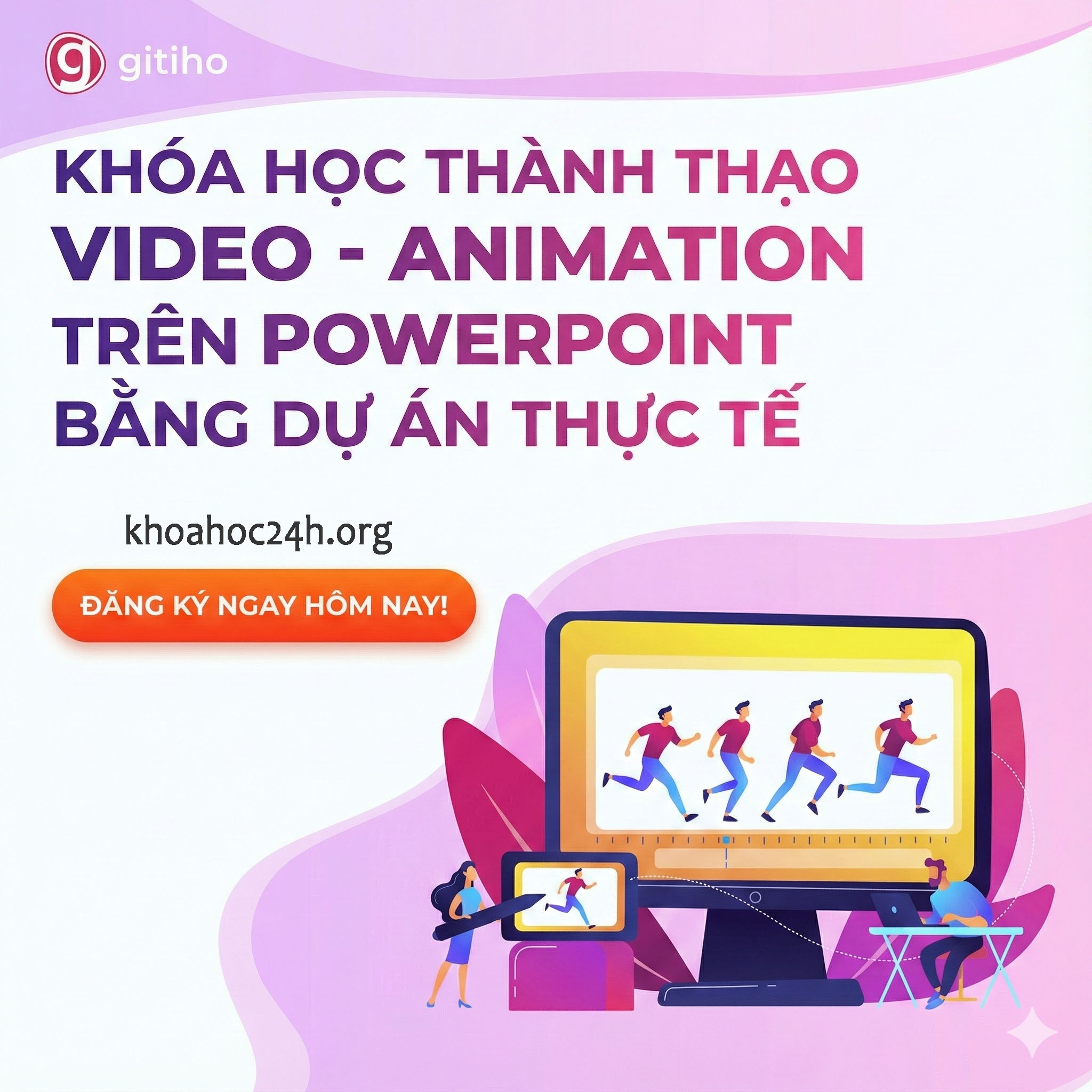 Khóa Học Thành Thạo Video – Animation Trên Powerpoint Bằng Dự Án Thực Tế