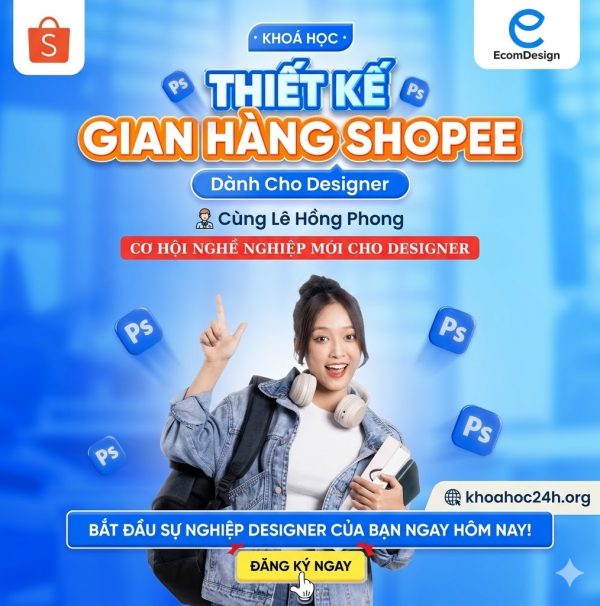 Khóa Học Thiết Kế Gian Hàng Shopee Dành Cho Designer Cùng Lê Hồng Phong